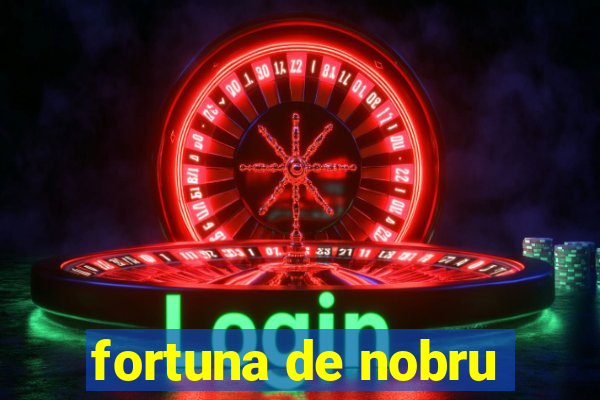 fortuna de nobru